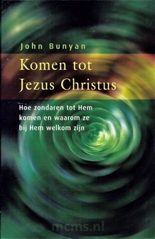 Komen tot Jezus Christus - John Bunyan | mcms.nl