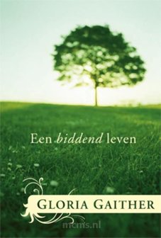 Een biddend Leven - Geschenkboek Gloria Gaither | mcms.nl