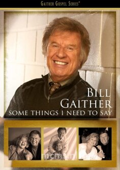 Some Things I Need To Say DVD - Bill Gaither | mcms.nl