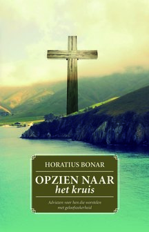 GELOOFSOPBOUW Horatius Bonar &quot;Opzien naar het Kruis&quot;