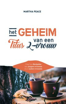 GELOOFSOPBOUW Martha Peace "Het geheim van de Titus 2-vrouw"