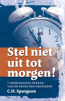 Stel niet uit tot morgen - boek C.H. Spurgeon