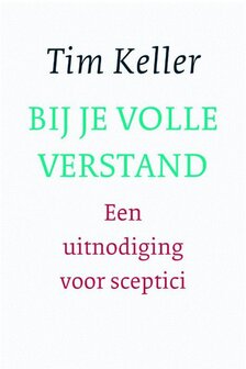 GELOOFSOPBOUW Tim Keller &quot;Bij je volle verstand&quot;