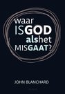 Waar is God als het mis gaat? - boek John Blanchard | mcms.nl