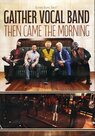 Then Came The Morning DVD - Gaither Vocal Band | mcms.nl